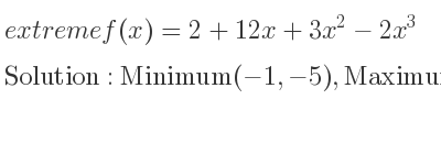 The extreme f(x)=2+12x+3x^2-2x^3 is Minimum(-1,-5),Maximum(2,22)